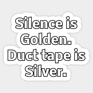 Silence is Golden. Duct tape is Silver Sticker